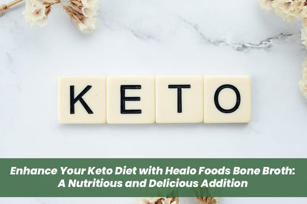 Enhance Your Keto Diet with Healo Foods Bone Broth: A Nutritious and Delicious Addition