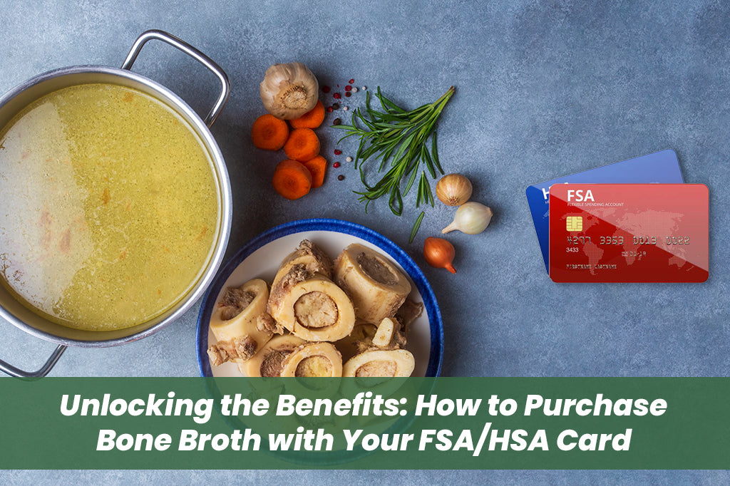 Unlocking the Benefits: How to Purchase Bone Broth with Your FSA/HSA Card
