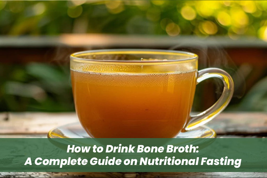 How to Drink Bone Broth: A Complete Guide on Nutritional Fasting