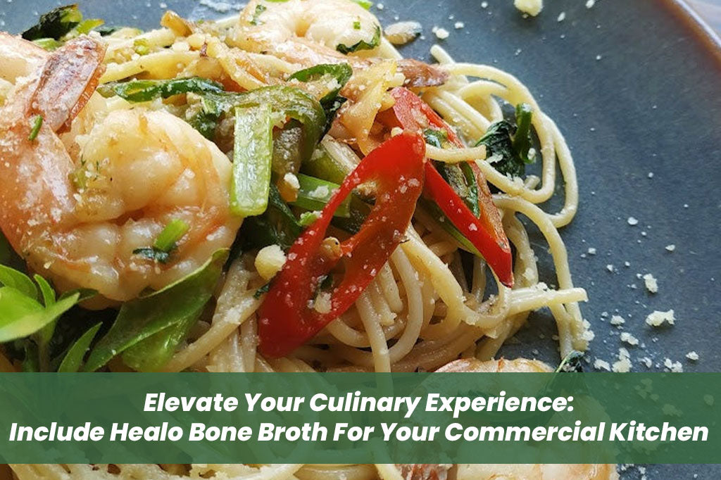 Elevate Your Culinary Experience: Include Healo Bone Broth For Your Commercial Kitchen
