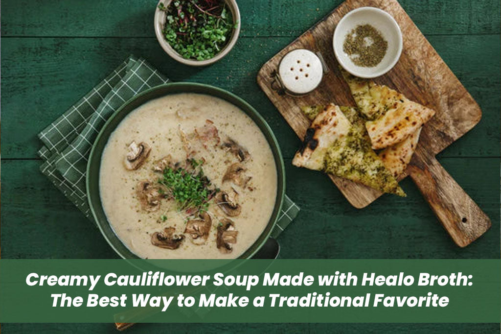 Creamy Cauliflower Soup Made with Healo Broth: The Best Way to Make a Traditional Favorite